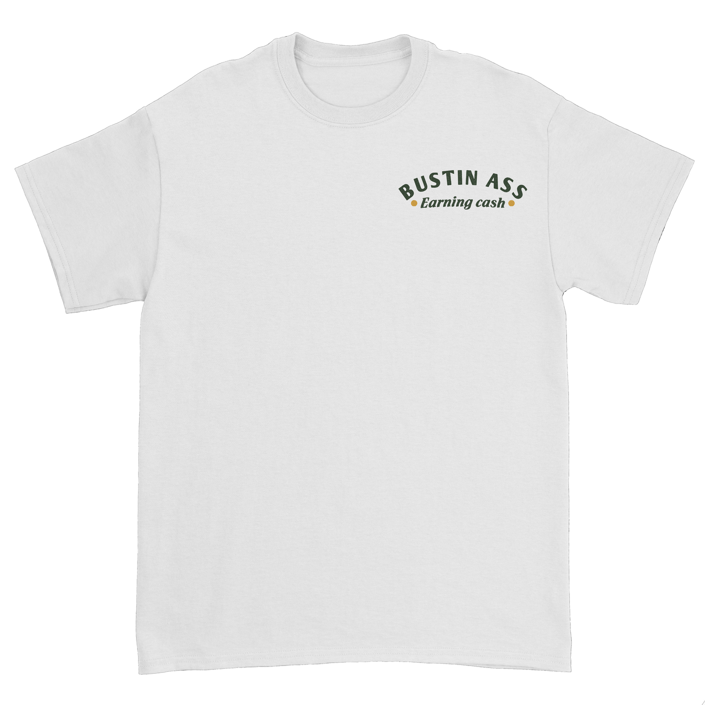 Bustin Ass Earning Cash T-Shirt